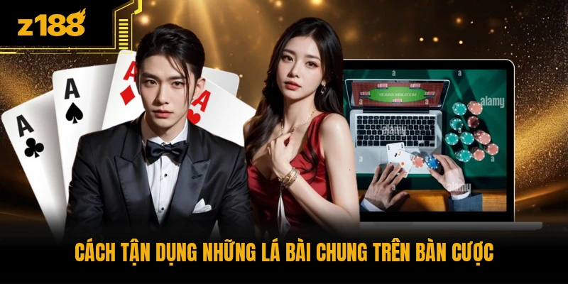 Cách tận dụng những lá bài chung trên bàn cược