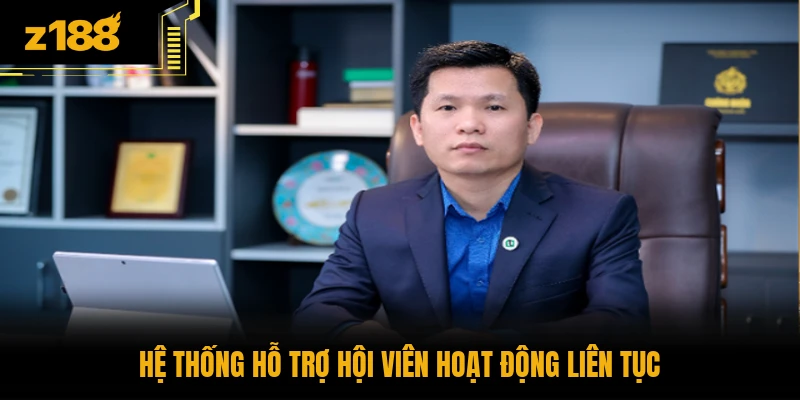 Hệ thống hỗ trợ hội viên hoạt động liên tục