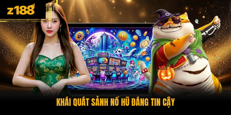 Khái quát sảnh nổ hũ đáng tin cậy