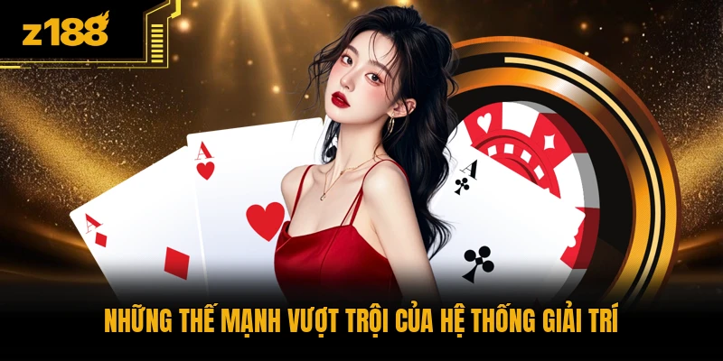 Những thế mạnh vượt trội của hệ thống giải trí