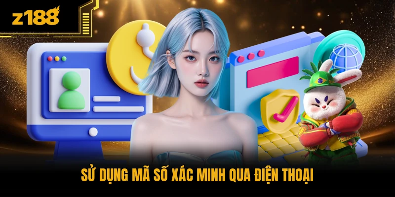 Sử dụng mã số xác minh qua điện thoại