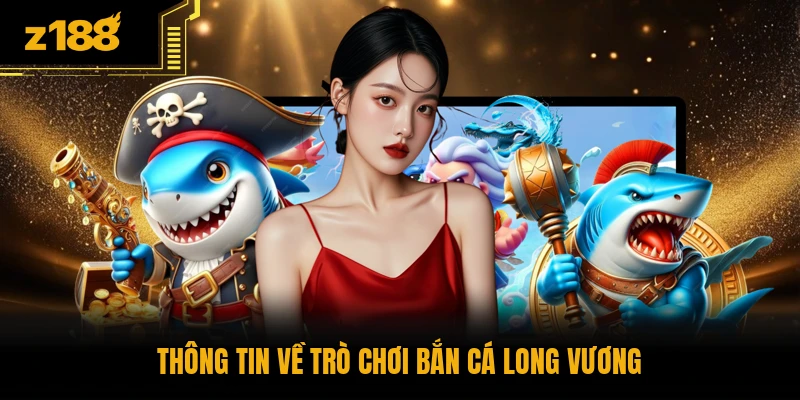 Thông tin về trò chơi bắn cá Long Vương