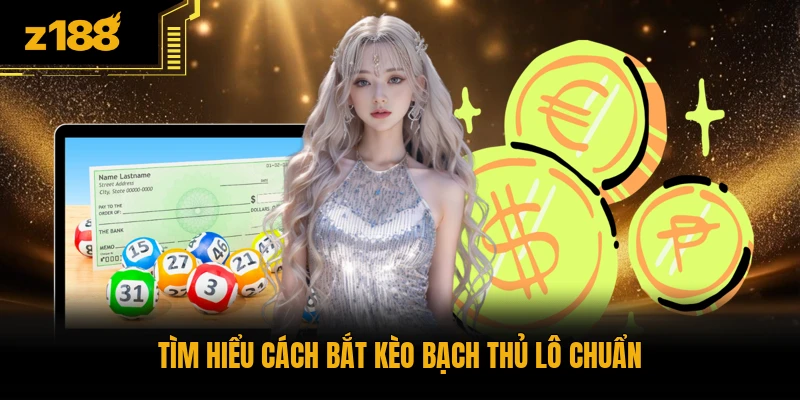 Tìm hiểu cách bắt kèo bạch thủ lô chuẩn