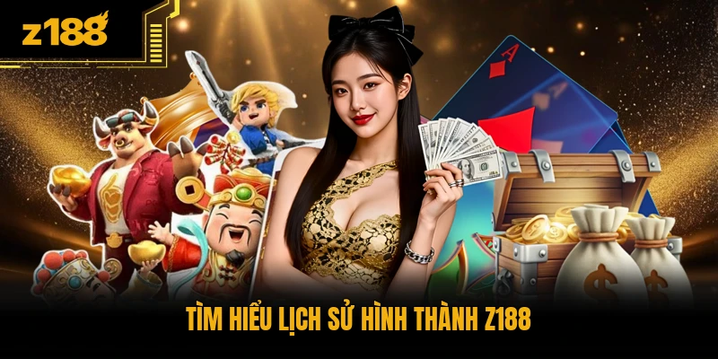 Tìm hiểu lịch sử hình thành Z188