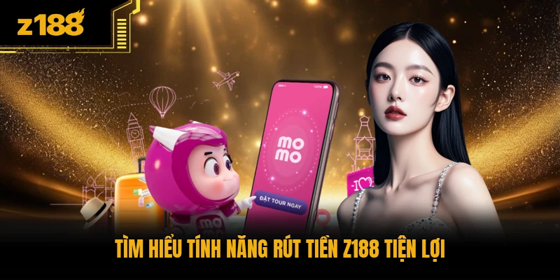 Tìm hiểu tính năng rút tiền Z188 tiện lợi