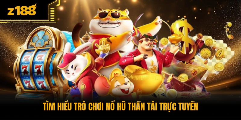 Tìm hiểu trò chơi nổ hũ thần tài trực tuyến